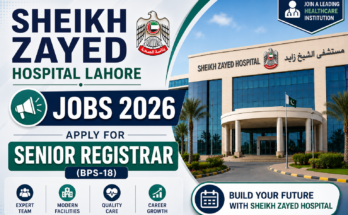 Sheikh Zayed Hospital Lahore Jobs 2026: Apply for Senior Registrar (BPS-18)